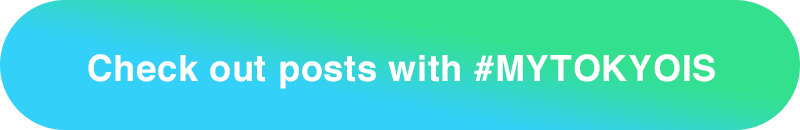 Check out posts with #MYTOKYOIS